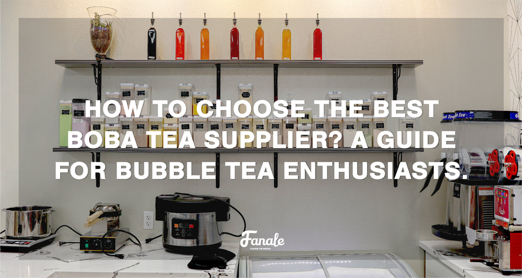 How to Choose the Best Boba Tea Supplier? A Guide for Bubble Tea Enthusiasts