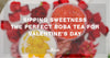 Sipping Sweetness The Perfect Boba Tea for Valentine's Day